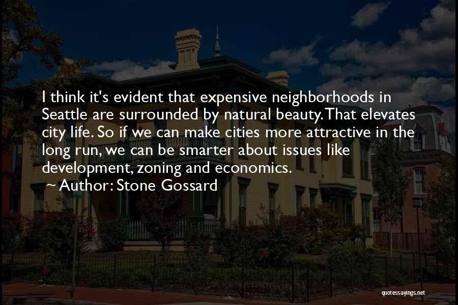 Stone Gossard Quotes: I Think It's Evident That Expensive Neighborhoods In Seattle Are Surrounded By Natural Beauty. That Elevates City Life. So If