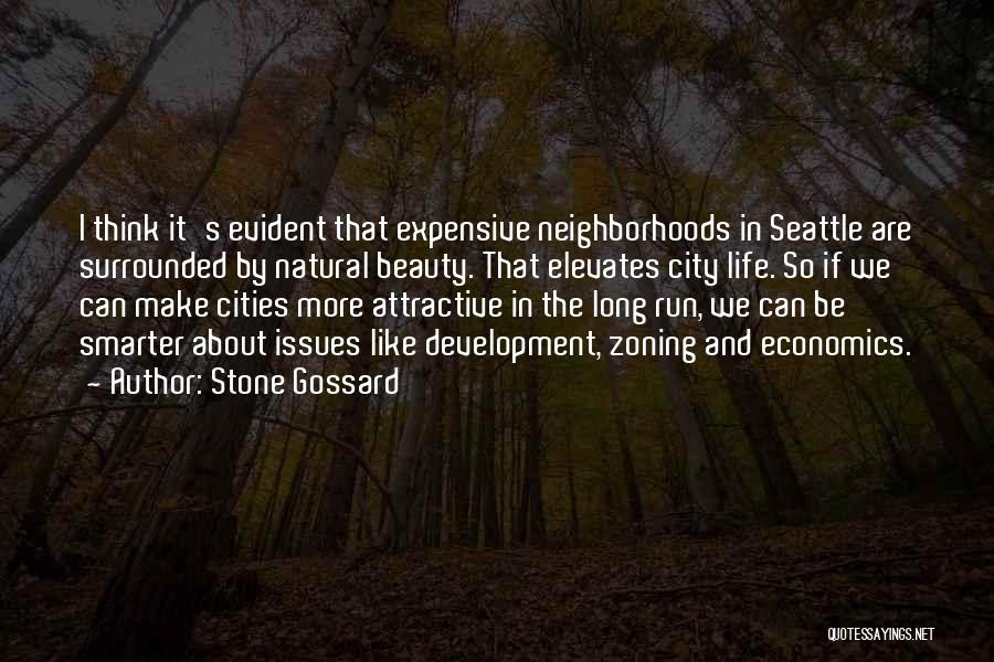 Stone Gossard Quotes: I Think It's Evident That Expensive Neighborhoods In Seattle Are Surrounded By Natural Beauty. That Elevates City Life. So If