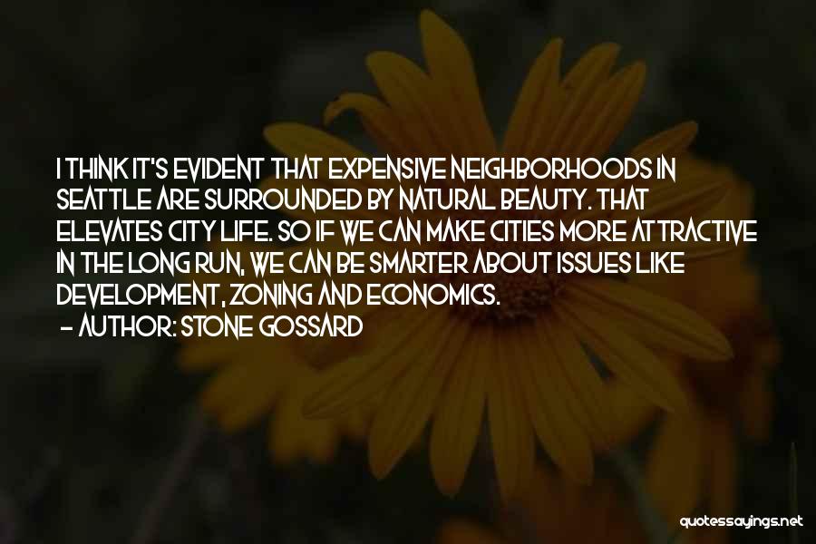 Stone Gossard Quotes: I Think It's Evident That Expensive Neighborhoods In Seattle Are Surrounded By Natural Beauty. That Elevates City Life. So If