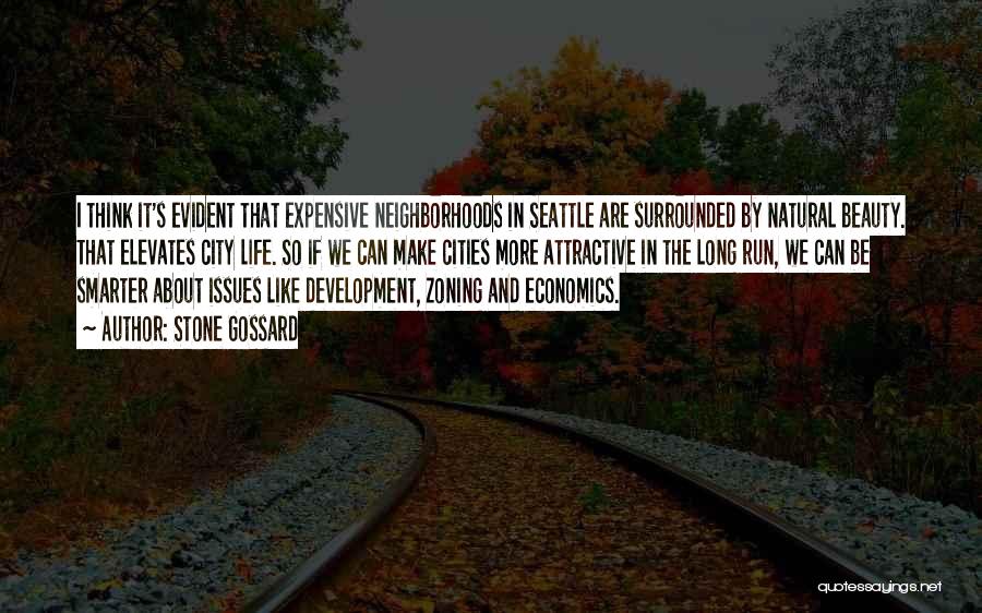 Stone Gossard Quotes: I Think It's Evident That Expensive Neighborhoods In Seattle Are Surrounded By Natural Beauty. That Elevates City Life. So If