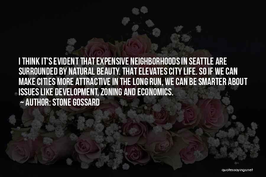 Stone Gossard Quotes: I Think It's Evident That Expensive Neighborhoods In Seattle Are Surrounded By Natural Beauty. That Elevates City Life. So If