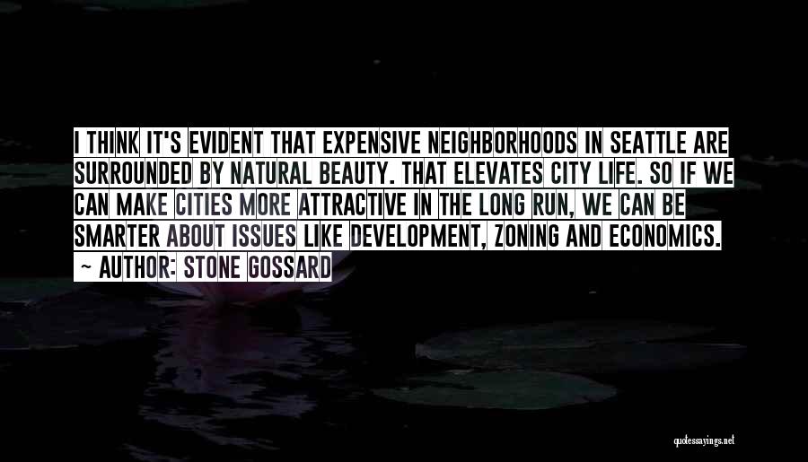 Stone Gossard Quotes: I Think It's Evident That Expensive Neighborhoods In Seattle Are Surrounded By Natural Beauty. That Elevates City Life. So If