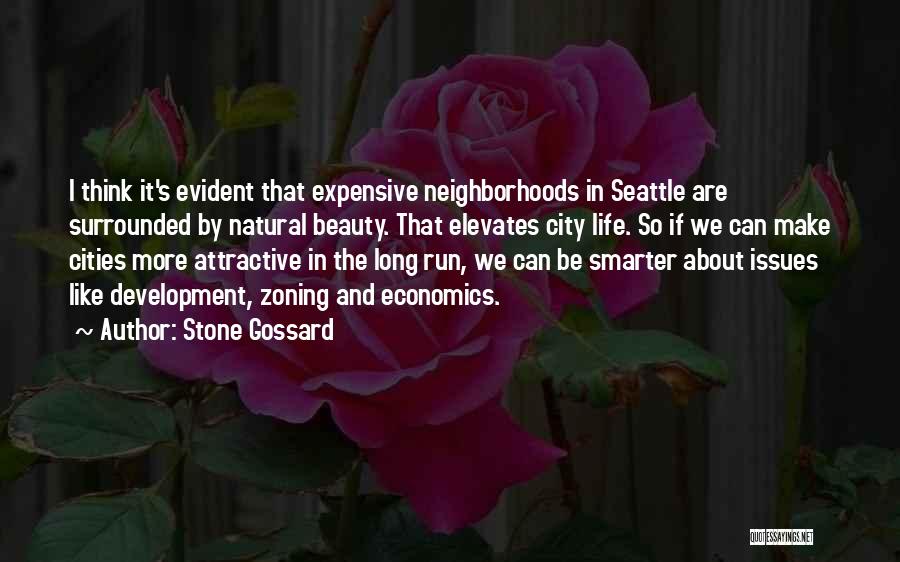 Stone Gossard Quotes: I Think It's Evident That Expensive Neighborhoods In Seattle Are Surrounded By Natural Beauty. That Elevates City Life. So If