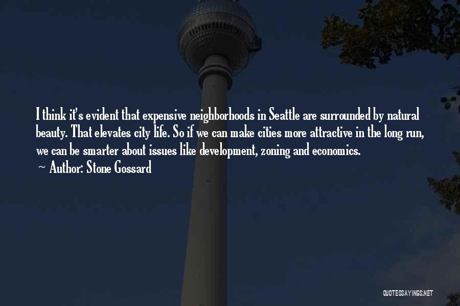 Stone Gossard Quotes: I Think It's Evident That Expensive Neighborhoods In Seattle Are Surrounded By Natural Beauty. That Elevates City Life. So If