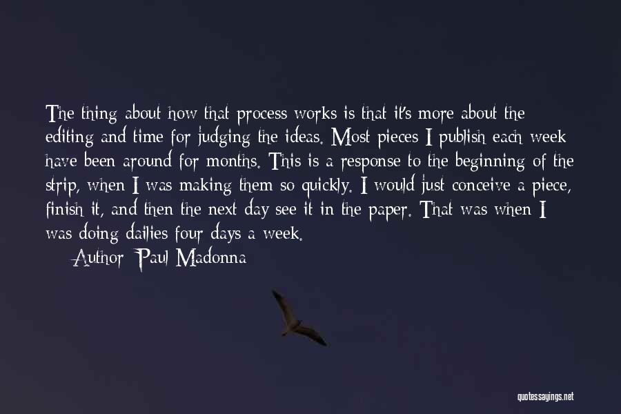 Paul Madonna Quotes: The Thing About How That Process Works Is That It's More About The Editing And Time For Judging The Ideas.