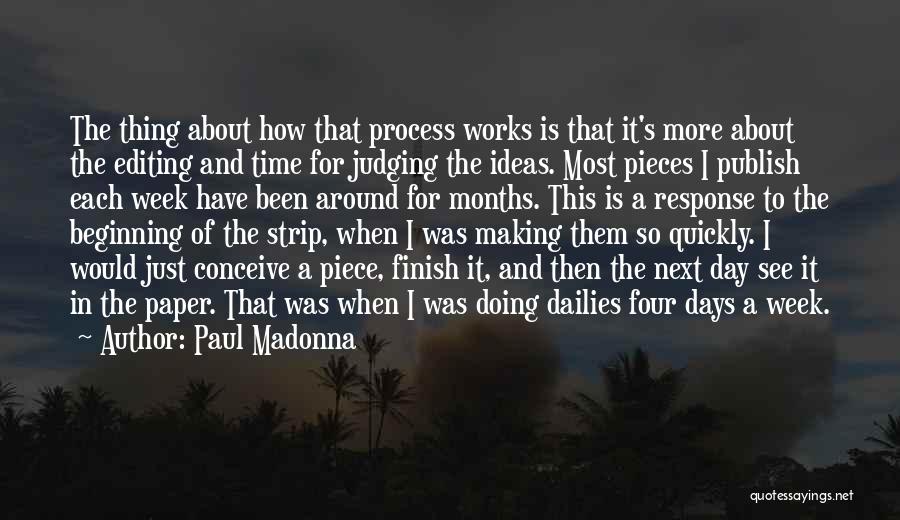 Paul Madonna Quotes: The Thing About How That Process Works Is That It's More About The Editing And Time For Judging The Ideas.