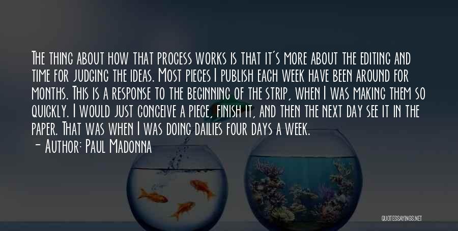 Paul Madonna Quotes: The Thing About How That Process Works Is That It's More About The Editing And Time For Judging The Ideas.