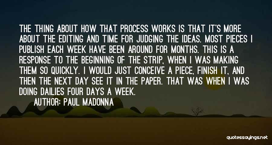 Paul Madonna Quotes: The Thing About How That Process Works Is That It's More About The Editing And Time For Judging The Ideas.