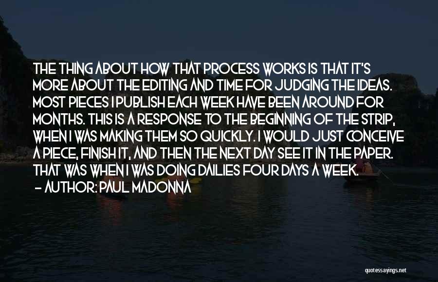 Paul Madonna Quotes: The Thing About How That Process Works Is That It's More About The Editing And Time For Judging The Ideas.