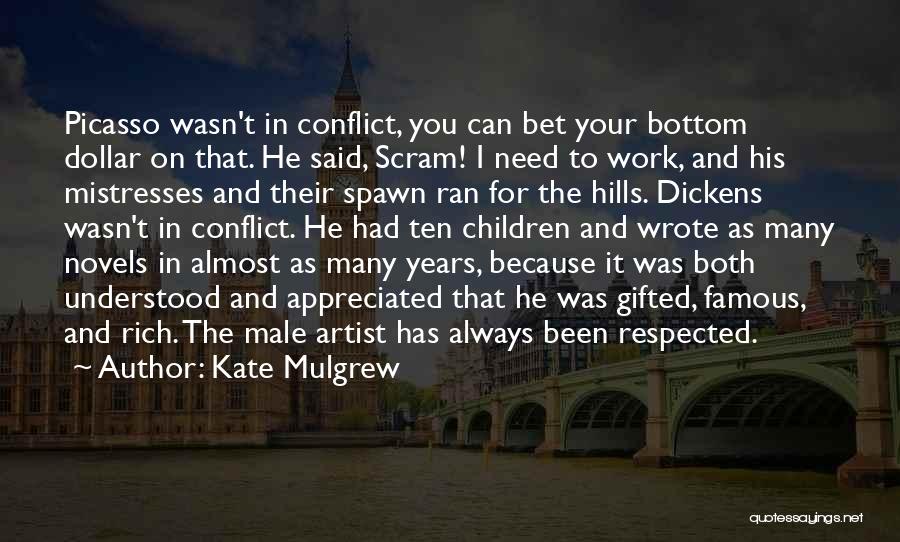 Kate Mulgrew Quotes: Picasso Wasn't In Conflict, You Can Bet Your Bottom Dollar On That. He Said, Scram! I Need To Work, And