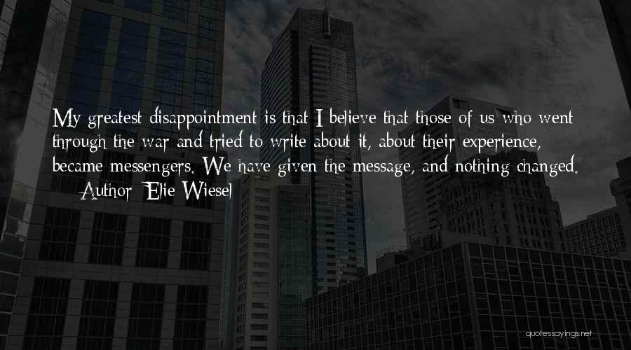 Elie Wiesel Quotes: My Greatest Disappointment Is That I Believe That Those Of Us Who Went Through The War And Tried To Write