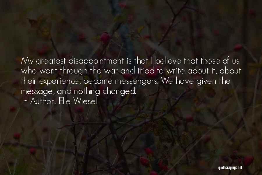 Elie Wiesel Quotes: My Greatest Disappointment Is That I Believe That Those Of Us Who Went Through The War And Tried To Write