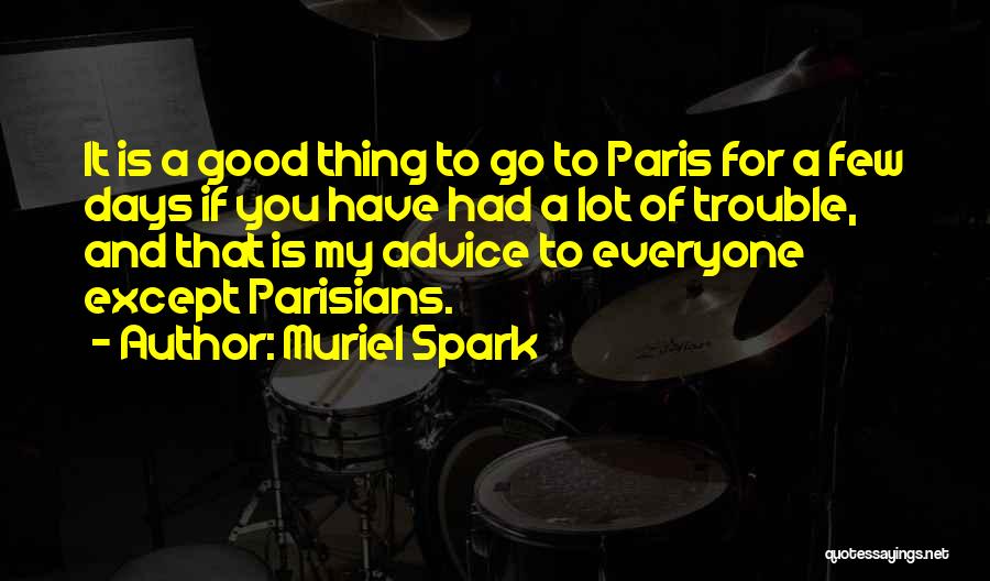 Muriel Spark Quotes: It Is A Good Thing To Go To Paris For A Few Days If You Have Had A Lot Of