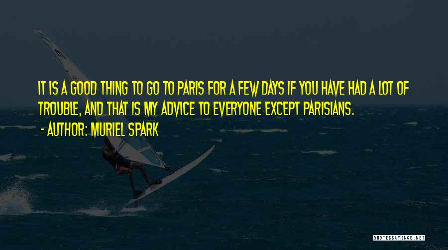 Muriel Spark Quotes: It Is A Good Thing To Go To Paris For A Few Days If You Have Had A Lot Of