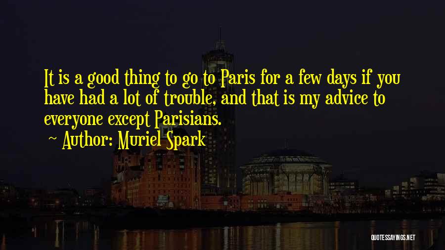 Muriel Spark Quotes: It Is A Good Thing To Go To Paris For A Few Days If You Have Had A Lot Of