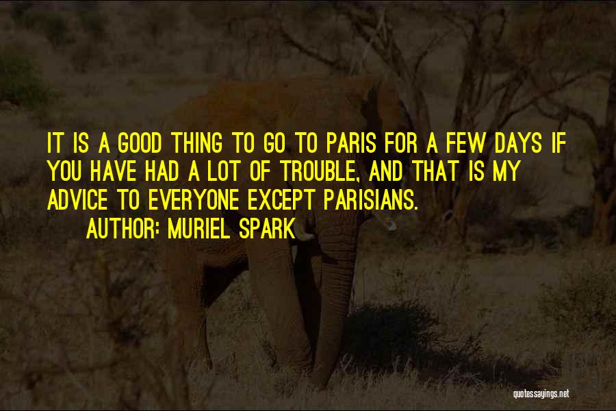 Muriel Spark Quotes: It Is A Good Thing To Go To Paris For A Few Days If You Have Had A Lot Of