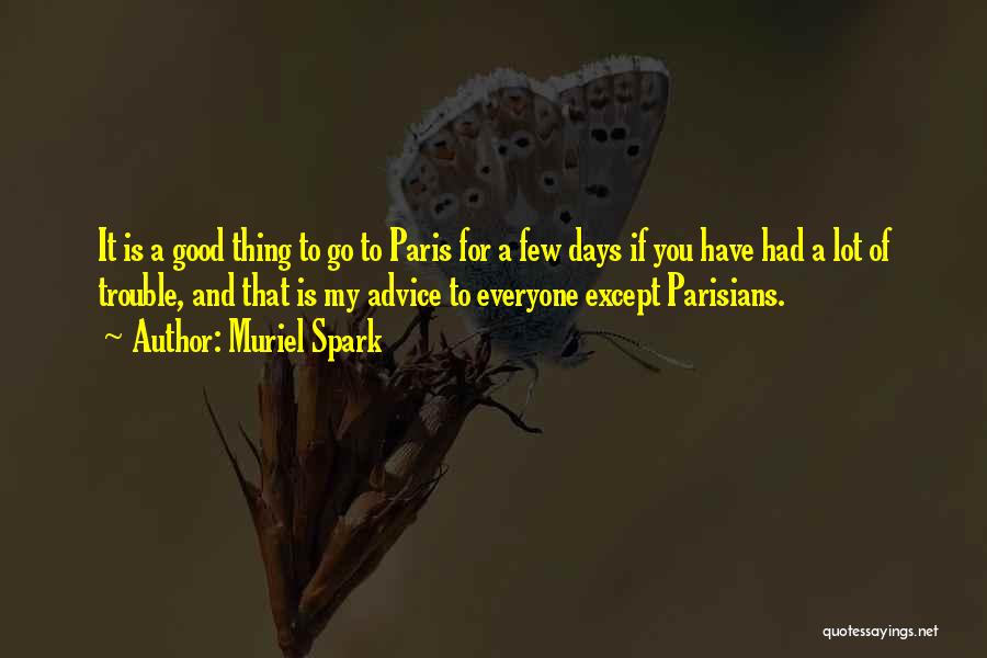 Muriel Spark Quotes: It Is A Good Thing To Go To Paris For A Few Days If You Have Had A Lot Of