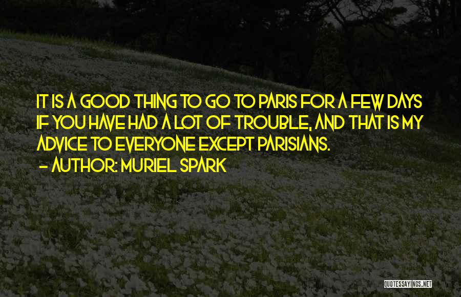 Muriel Spark Quotes: It Is A Good Thing To Go To Paris For A Few Days If You Have Had A Lot Of