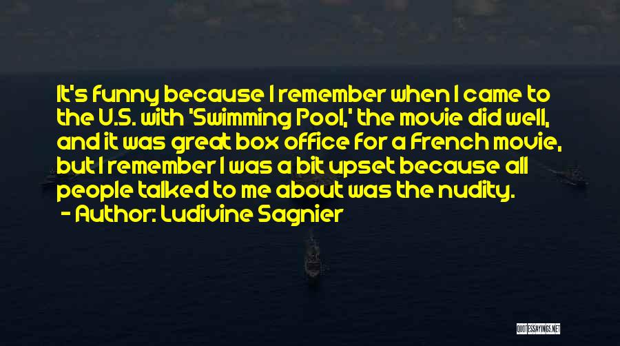 Ludivine Sagnier Quotes: It's Funny Because I Remember When I Came To The U.s. With 'swimming Pool,' The Movie Did Well, And It