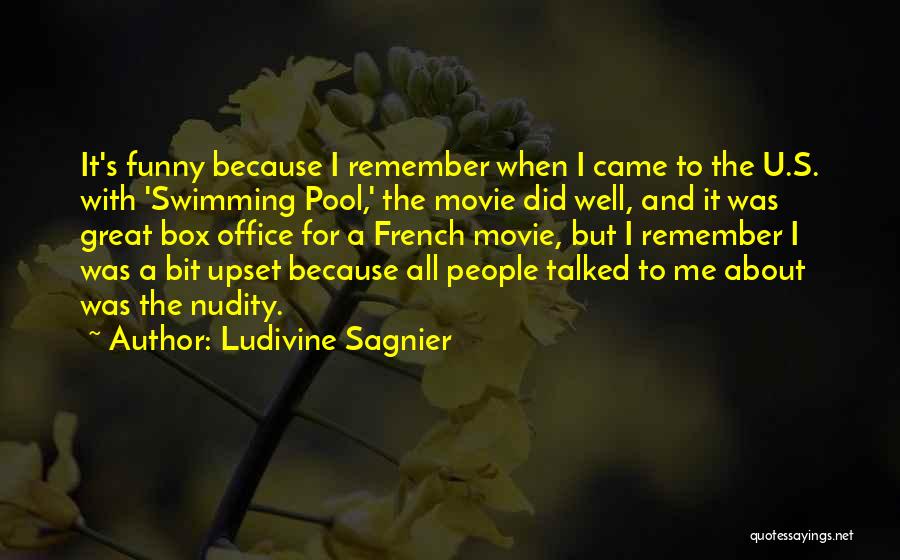 Ludivine Sagnier Quotes: It's Funny Because I Remember When I Came To The U.s. With 'swimming Pool,' The Movie Did Well, And It