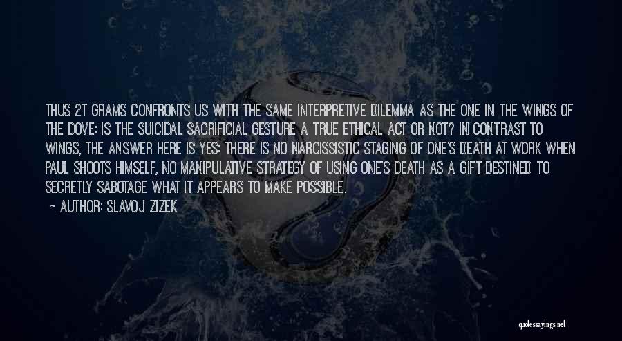 Slavoj Zizek Quotes: Thus 2t Grams Confronts Us With The Same Interpretive Dilemma As The One In The Wings Of The Dove: Is
