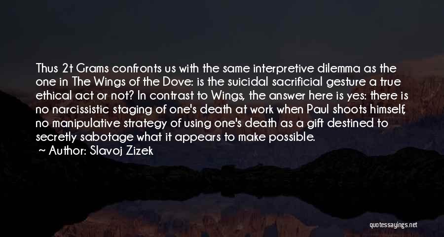 Slavoj Zizek Quotes: Thus 2t Grams Confronts Us With The Same Interpretive Dilemma As The One In The Wings Of The Dove: Is