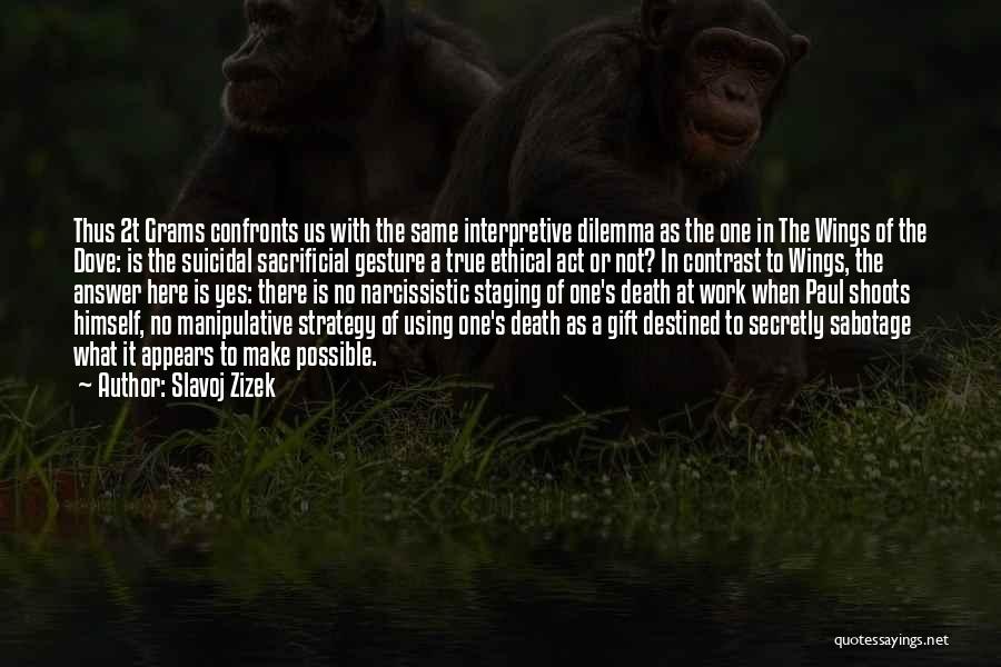 Slavoj Zizek Quotes: Thus 2t Grams Confronts Us With The Same Interpretive Dilemma As The One In The Wings Of The Dove: Is