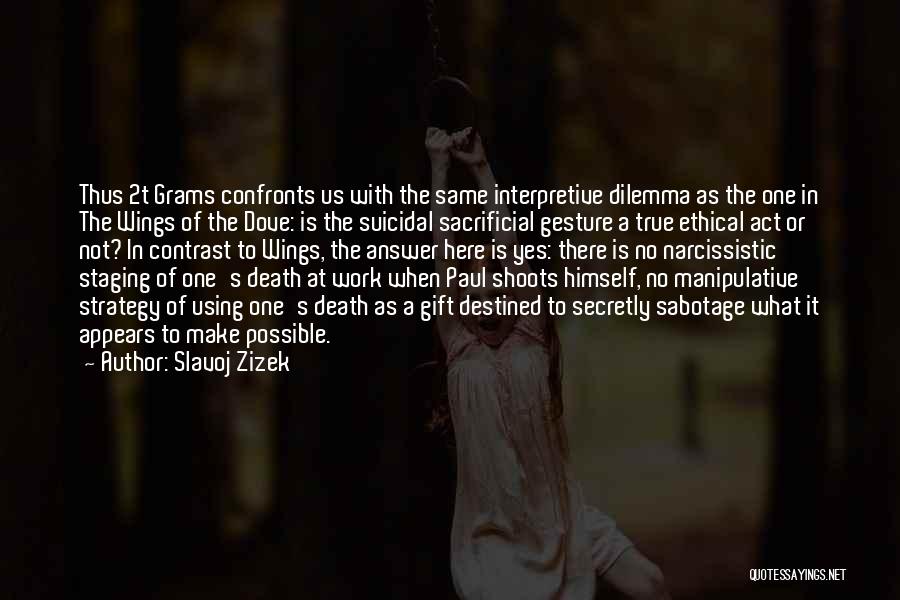 Slavoj Zizek Quotes: Thus 2t Grams Confronts Us With The Same Interpretive Dilemma As The One In The Wings Of The Dove: Is