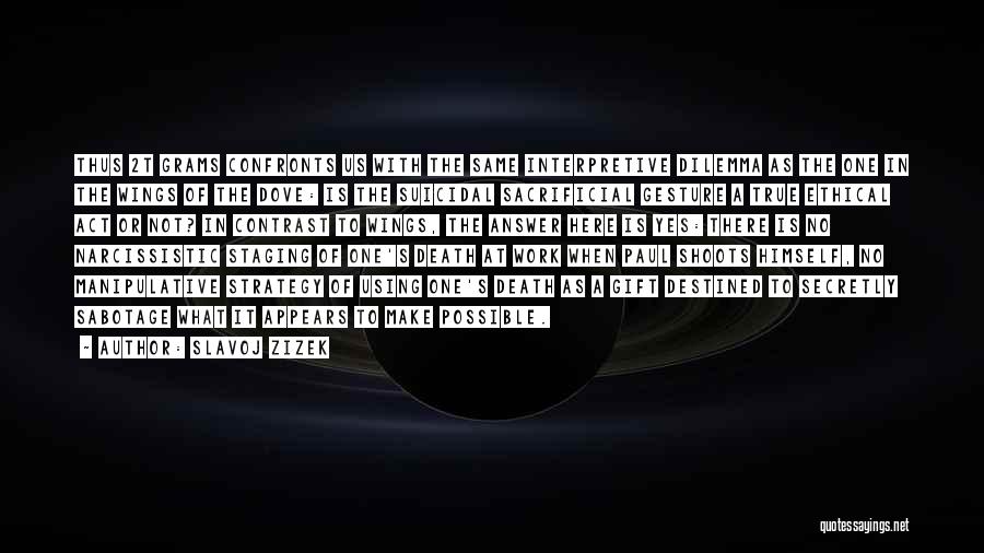 Slavoj Zizek Quotes: Thus 2t Grams Confronts Us With The Same Interpretive Dilemma As The One In The Wings Of The Dove: Is