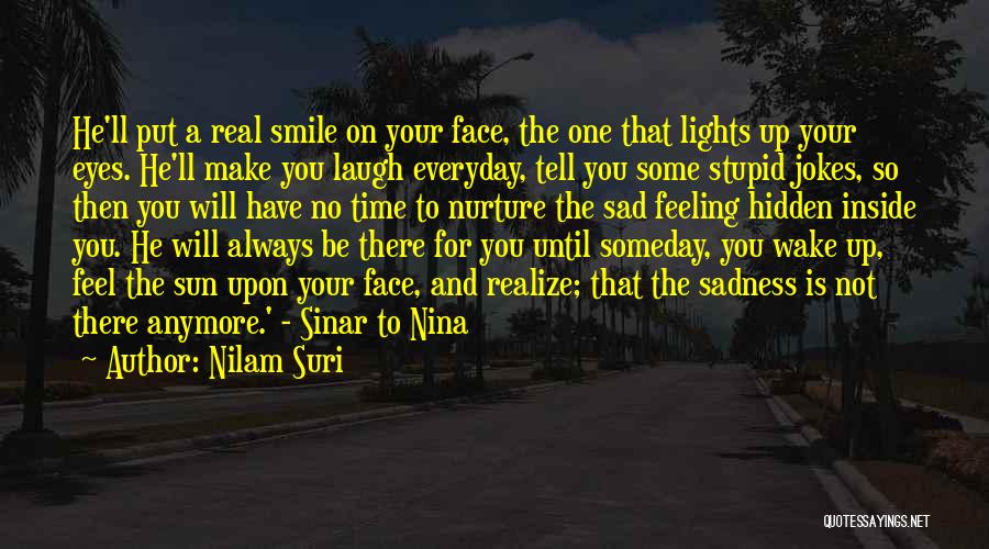 Nilam Suri Quotes: He'll Put A Real Smile On Your Face, The One That Lights Up Your Eyes. He'll Make You Laugh Everyday,