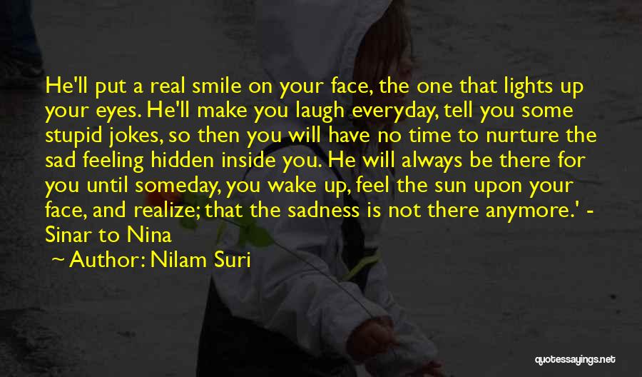 Nilam Suri Quotes: He'll Put A Real Smile On Your Face, The One That Lights Up Your Eyes. He'll Make You Laugh Everyday,