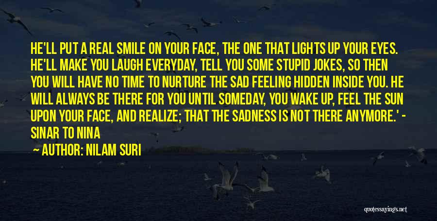 Nilam Suri Quotes: He'll Put A Real Smile On Your Face, The One That Lights Up Your Eyes. He'll Make You Laugh Everyday,