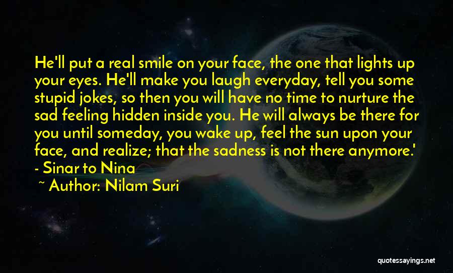 Nilam Suri Quotes: He'll Put A Real Smile On Your Face, The One That Lights Up Your Eyes. He'll Make You Laugh Everyday,