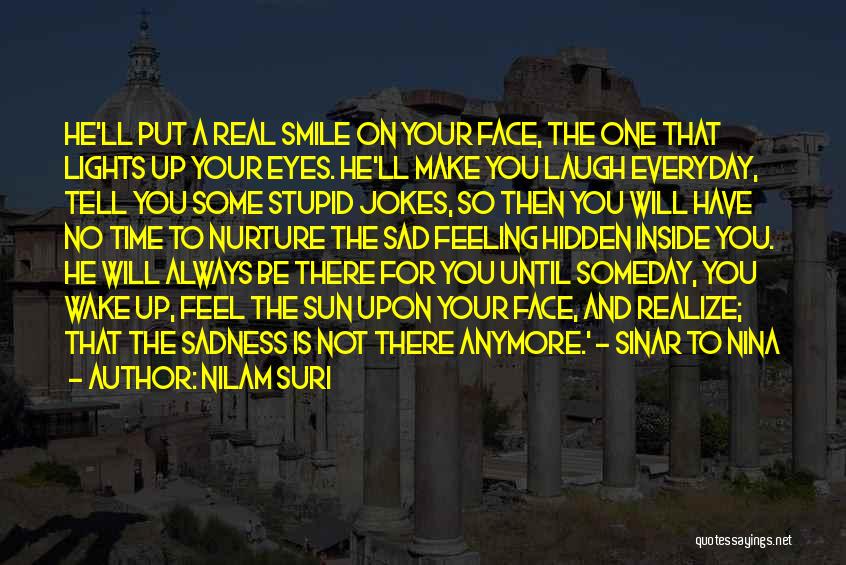 Nilam Suri Quotes: He'll Put A Real Smile On Your Face, The One That Lights Up Your Eyes. He'll Make You Laugh Everyday,