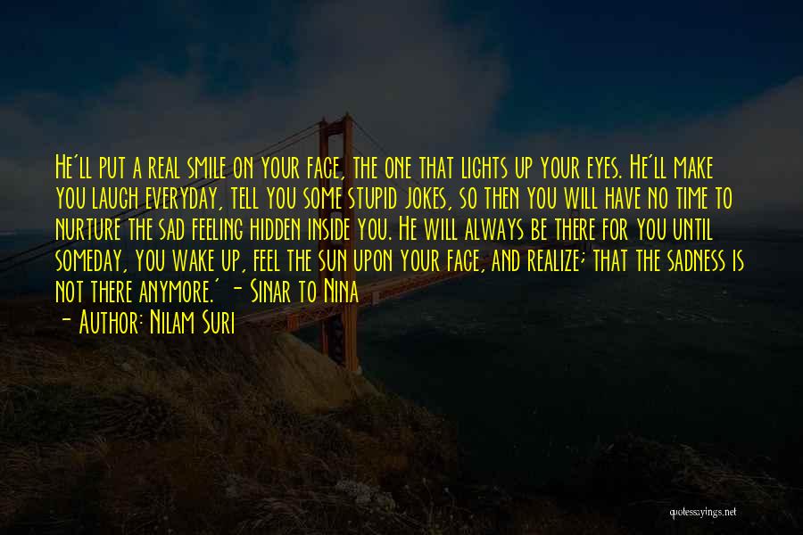 Nilam Suri Quotes: He'll Put A Real Smile On Your Face, The One That Lights Up Your Eyes. He'll Make You Laugh Everyday,