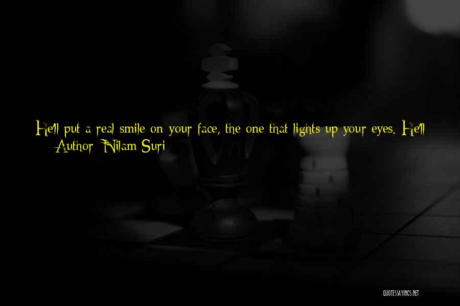 Nilam Suri Quotes: He'll Put A Real Smile On Your Face, The One That Lights Up Your Eyes. He'll Make You Laugh Everyday,