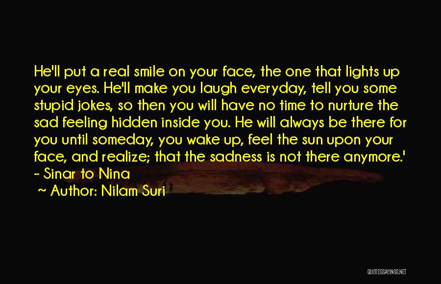 Nilam Suri Quotes: He'll Put A Real Smile On Your Face, The One That Lights Up Your Eyes. He'll Make You Laugh Everyday,