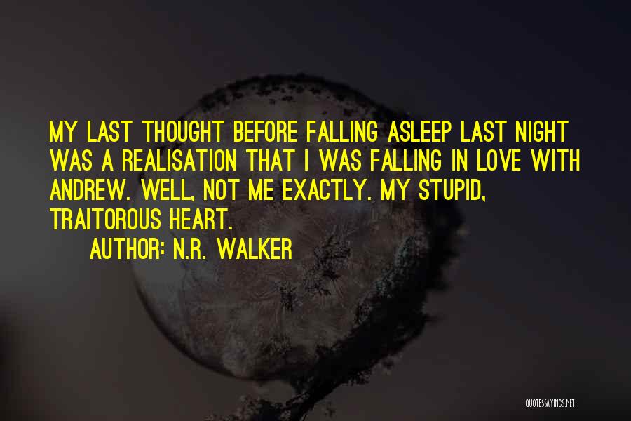 N.R. Walker Quotes: My Last Thought Before Falling Asleep Last Night Was A Realisation That I Was Falling In Love With Andrew. Well,