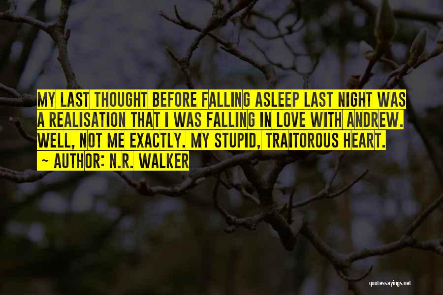 N.R. Walker Quotes: My Last Thought Before Falling Asleep Last Night Was A Realisation That I Was Falling In Love With Andrew. Well,