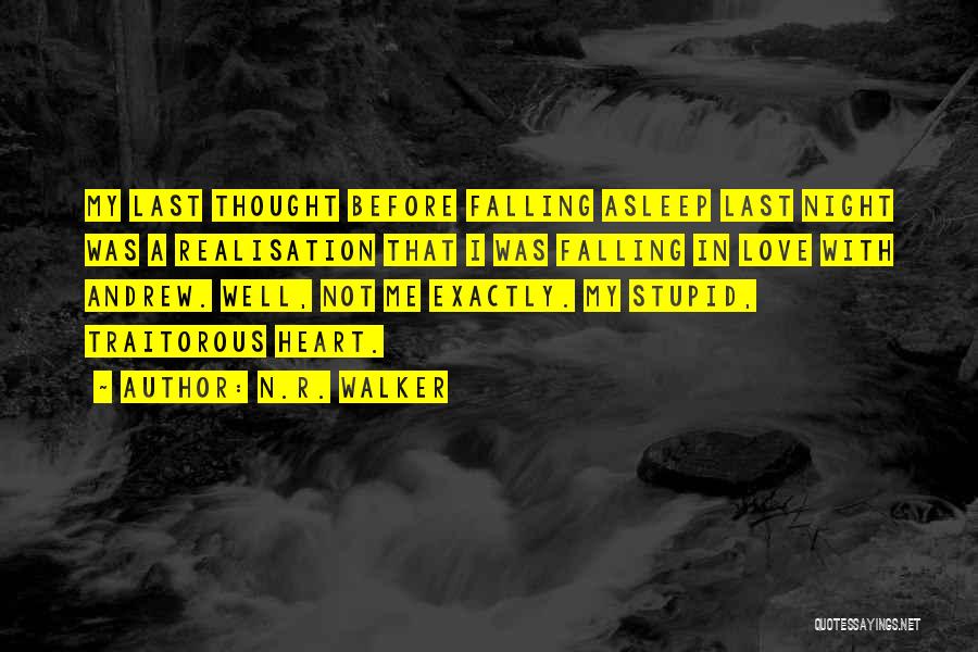 N.R. Walker Quotes: My Last Thought Before Falling Asleep Last Night Was A Realisation That I Was Falling In Love With Andrew. Well,