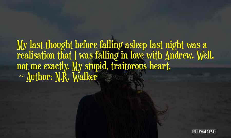 N.R. Walker Quotes: My Last Thought Before Falling Asleep Last Night Was A Realisation That I Was Falling In Love With Andrew. Well,
