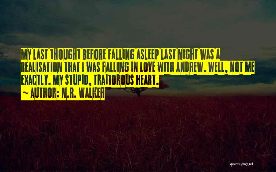 N.R. Walker Quotes: My Last Thought Before Falling Asleep Last Night Was A Realisation That I Was Falling In Love With Andrew. Well,