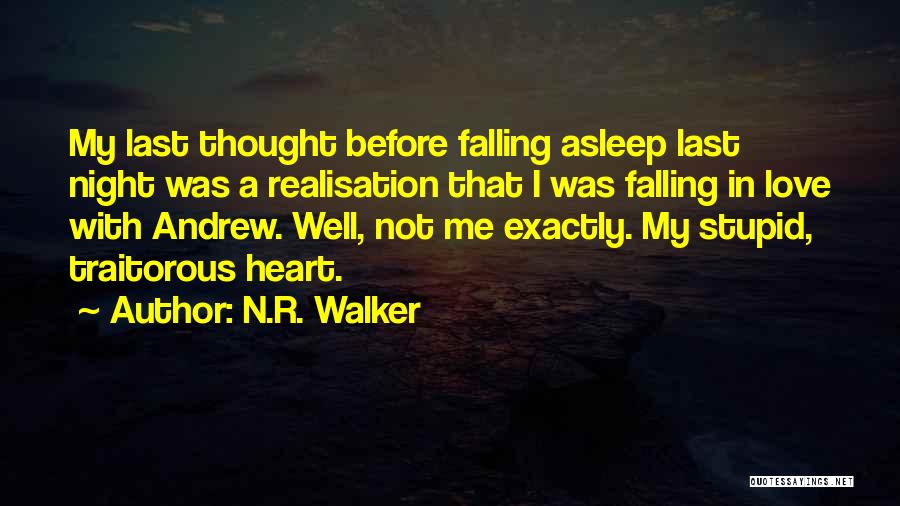 N.R. Walker Quotes: My Last Thought Before Falling Asleep Last Night Was A Realisation That I Was Falling In Love With Andrew. Well,