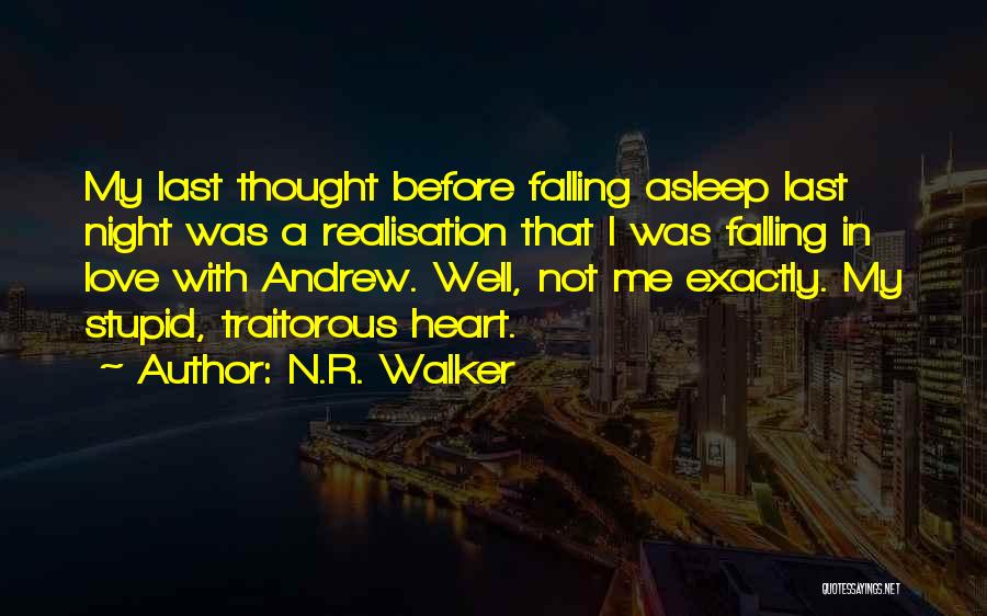 N.R. Walker Quotes: My Last Thought Before Falling Asleep Last Night Was A Realisation That I Was Falling In Love With Andrew. Well,