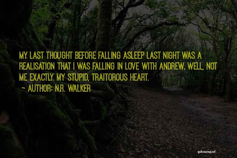 N.R. Walker Quotes: My Last Thought Before Falling Asleep Last Night Was A Realisation That I Was Falling In Love With Andrew. Well,