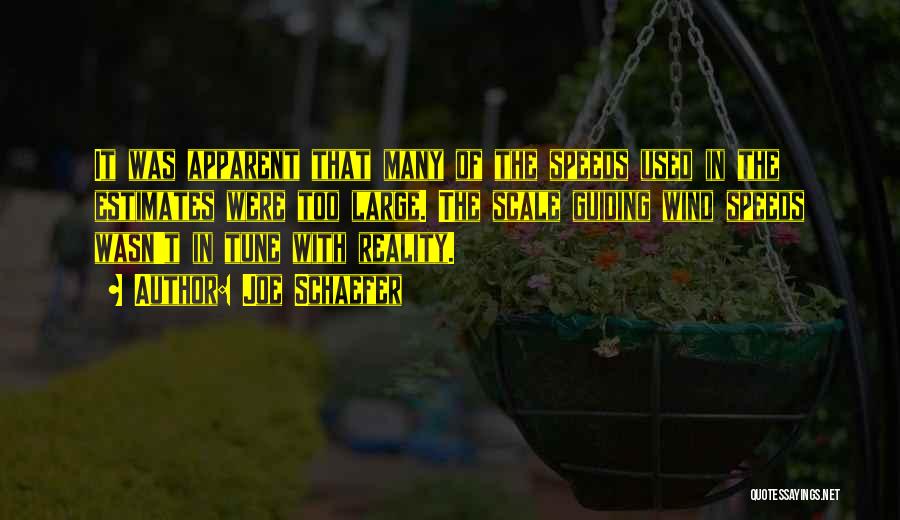 Joe Schaefer Quotes: It Was Apparent That Many Of The Speeds Used In The Estimates Were Too Large. The Scale Guiding Wind Speeds