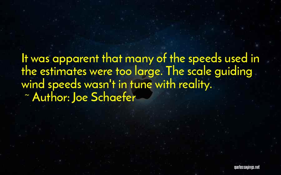 Joe Schaefer Quotes: It Was Apparent That Many Of The Speeds Used In The Estimates Were Too Large. The Scale Guiding Wind Speeds