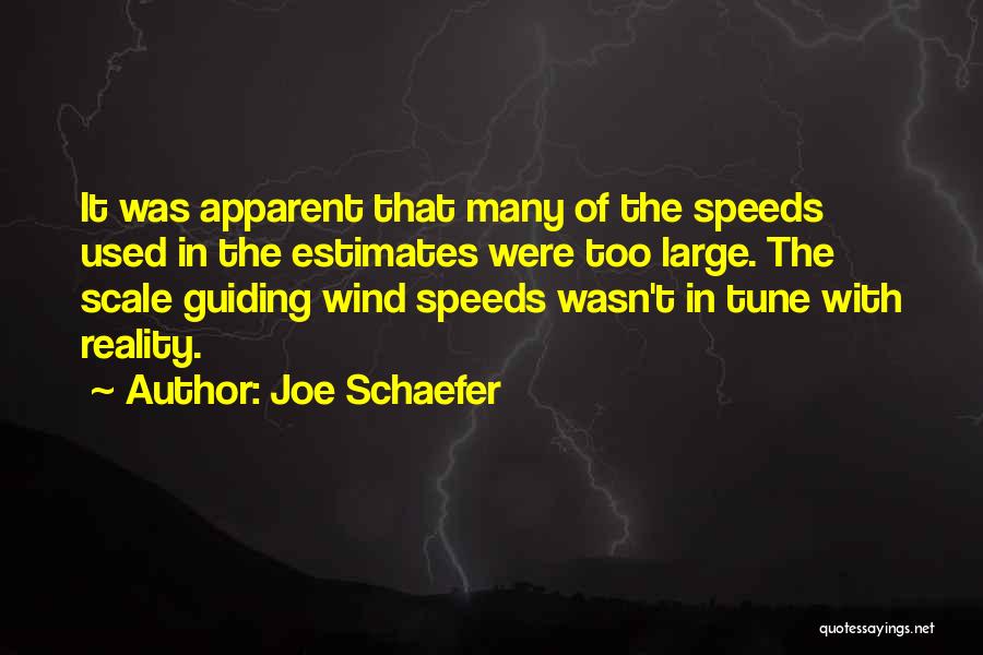 Joe Schaefer Quotes: It Was Apparent That Many Of The Speeds Used In The Estimates Were Too Large. The Scale Guiding Wind Speeds