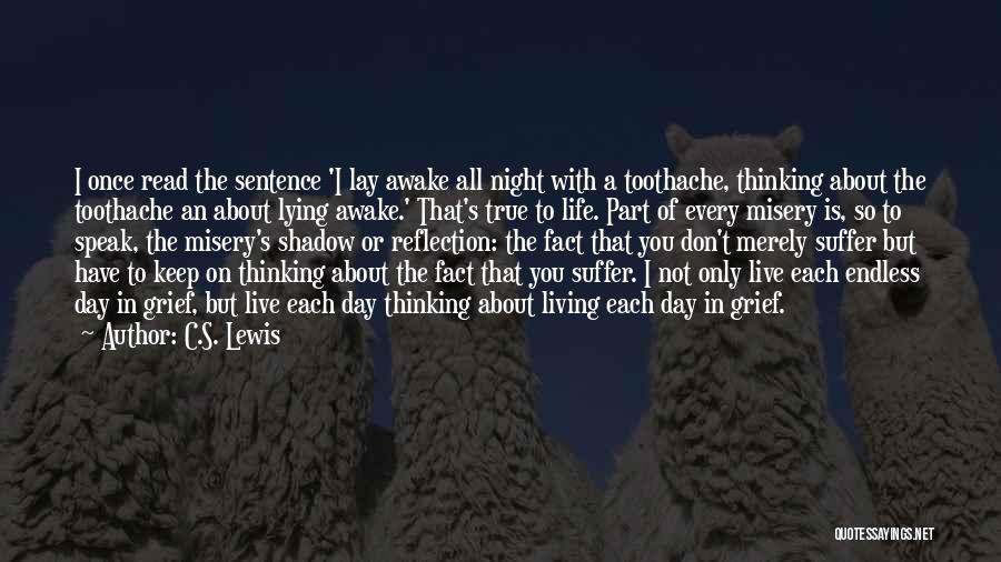 C.S. Lewis Quotes: I Once Read The Sentence 'i Lay Awake All Night With A Toothache, Thinking About The Toothache An About Lying