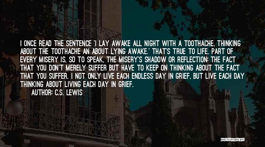 C.S. Lewis Quotes: I Once Read The Sentence 'i Lay Awake All Night With A Toothache, Thinking About The Toothache An About Lying